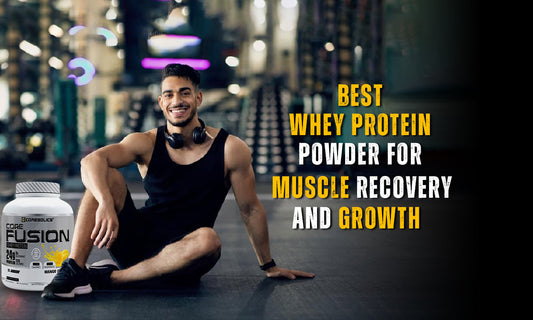 Best Whey Protein Powder for Muscle Recovery and Growth